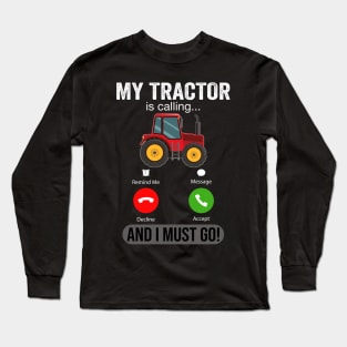 My Tractor Is Calling and I Must Go Funny Farm Tractor Long Sleeve T-Shirt